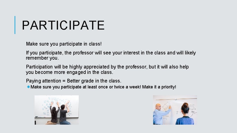 PARTICIPATE Make sure you participate in class! If you participate, the professor will see