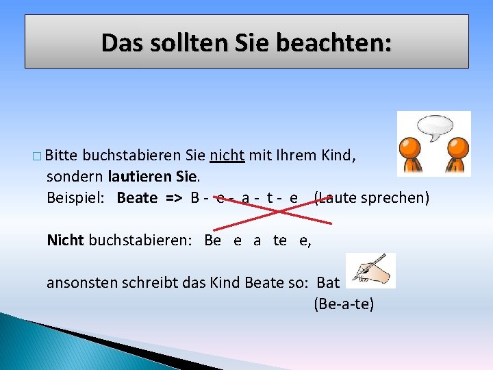 Das sollten Sie beachten: � Bitte buchstabieren Sie nicht mit Ihrem Kind, sondern lautieren