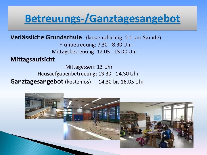 Betreuungs-/Ganztagesangebot Verlässliche Grundschule (kostenpflichtig: 2 € pro Stunde) Frühbetreuung: 7. 30 - 8. 30