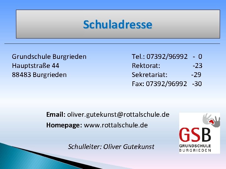 Schuladresse Grundschule Burgrieden Hauptstraße 44 88483 Burgrieden Tel. : 07392/96992 Rektorat: Sekretariat: Fax: 07392/96992