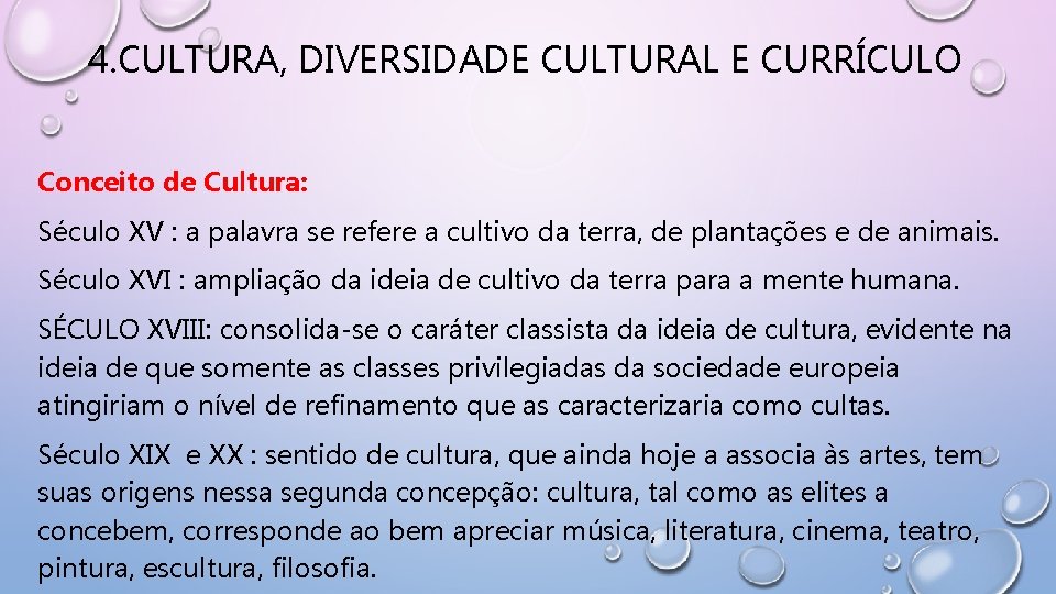 4. CULTURA, DIVERSIDADE CULTURAL E CURRÍCULO Conceito de Cultura: Século XV : a palavra