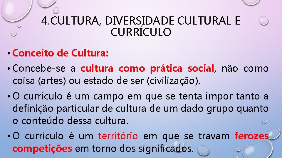4. CULTURA, DIVERSIDADE CULTURAL E CURRÍCULO • Conceito de Cultura: • Concebe-se a cultura