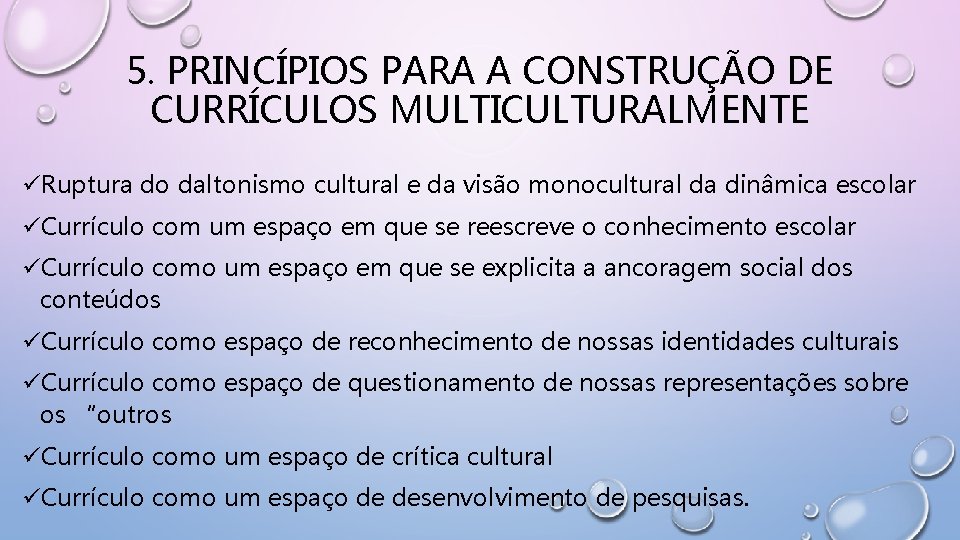 5. PRINCÍPIOS PARA A CONSTRUÇÃO DE CURRÍCULOS MULTICULTURALMENTE üRuptura do daltonismo cultural e da