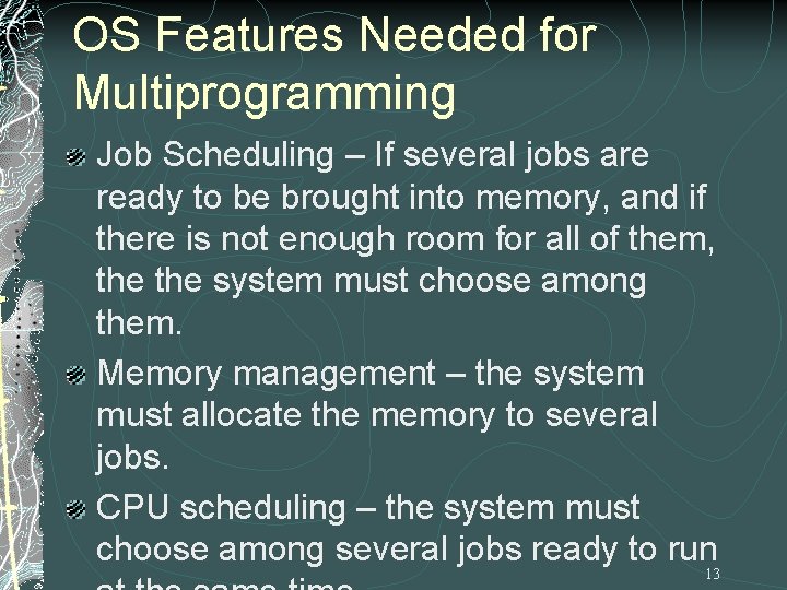 OS Features Needed for Multiprogramming Job Scheduling – If several jobs are ready to OS Features Needed for Multiprogramming Job Scheduling – If several jobs are ready to