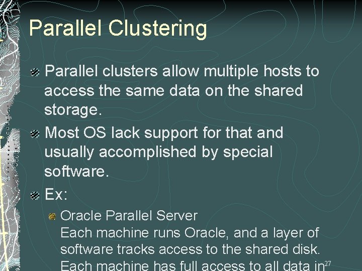 Parallel Clustering Parallel clusters allow multiple hosts to access the same data on the Parallel Clustering Parallel clusters allow multiple hosts to access the same data on the