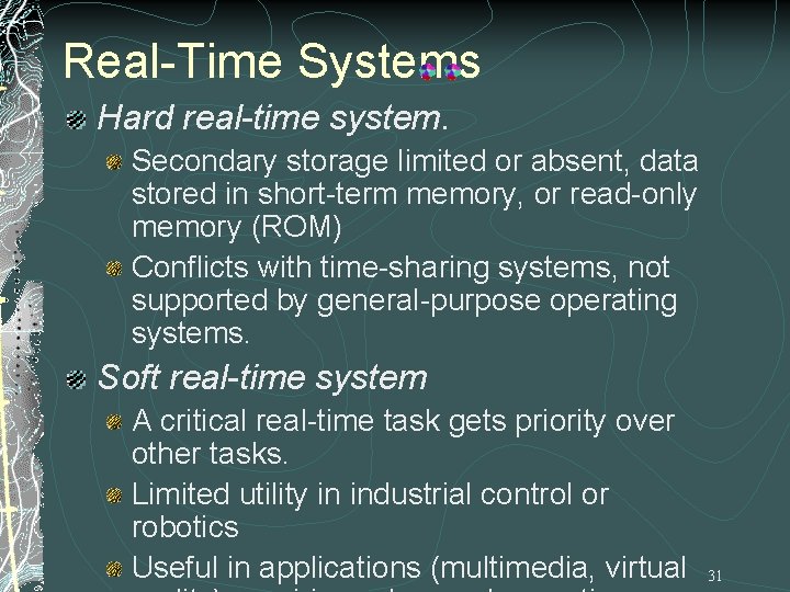 Real-Time Systems Hard real-time system. Secondary storage limited or absent, data stored in short-term Real-Time Systems Hard real-time system. Secondary storage limited or absent, data stored in short-term