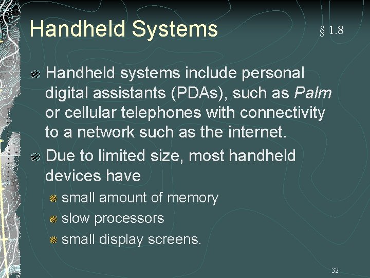 Handheld Systems § 1. 8 Handheld systems include personal digital assistants (PDAs), such as Handheld Systems § 1. 8 Handheld systems include personal digital assistants (PDAs), such as