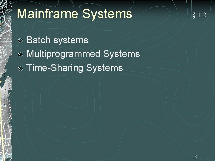 Mainframe Systems § 1. 2 Batch systems Multiprogrammed Systems Time-Sharing Systems 8 Mainframe Systems § 1. 2 Batch systems Multiprogrammed Systems Time-Sharing Systems 8