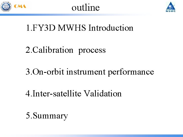 outline 1. FY 3 D MWHS Introduction 2. Calibration process 3. On-orbit instrument performance