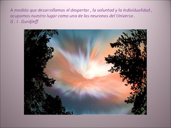 A medida que desarrollamos el despertar , la voluntad y la individualidad , ocupamos