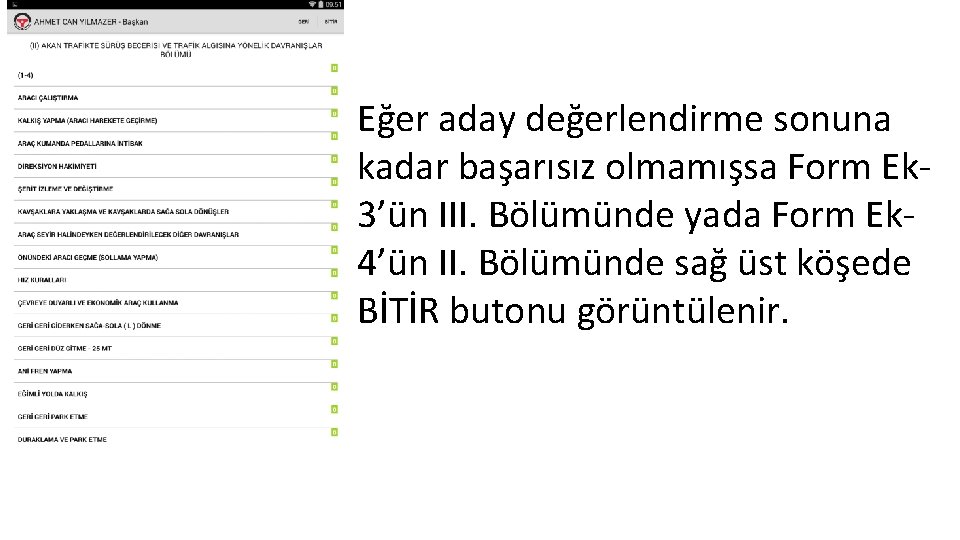 Eğer aday değerlendirme sonuna kadar başarısız olmamışsa Form Ek 3’ün III. Bölümünde yada Form