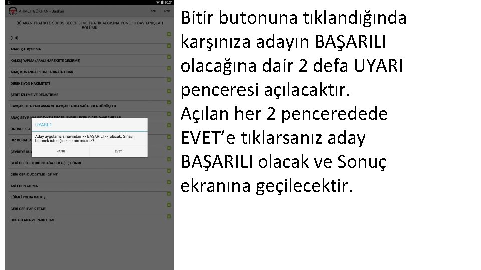 Bitir butonuna tıklandığında karşınıza adayın BAŞARILI olacağına dair 2 defa UYARI penceresi açılacaktır. Açılan