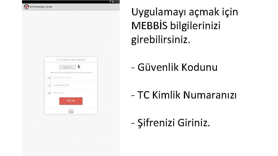 Uygulamayı açmak için MEBBİS bilgilerinizi girebilirsiniz. - Güvenlik Kodunu - TC Kimlik Numaranızı -