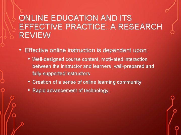 ONLINE EDUCATION AND ITS EFFECTIVE PRACTICE: A RESEARCH REVIEW • Effective online instruction is