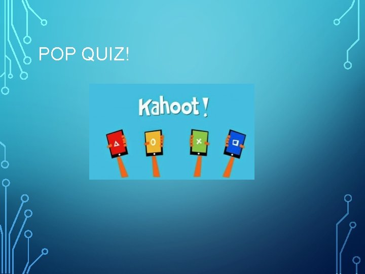 POP QUIZ! 