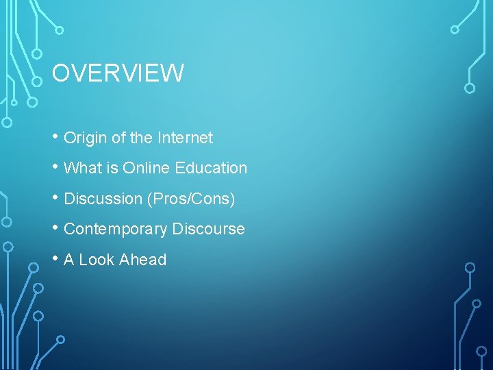 OVERVIEW • Origin of the Internet • What is Online Education • Discussion (Pros/Cons)