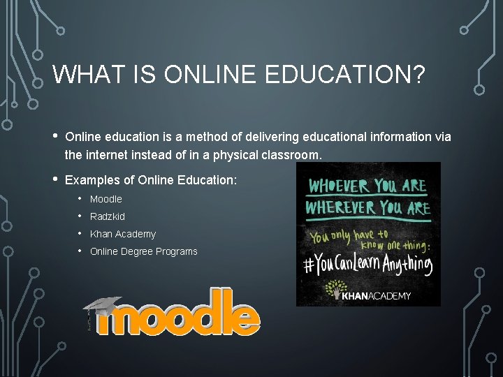 WHAT IS ONLINE EDUCATION? • Online education is a method of delivering educational information