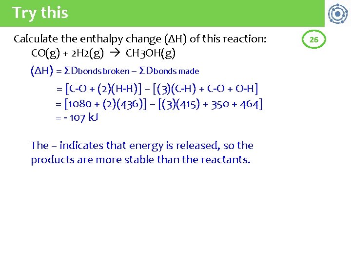 Try this Calculate the enthalpy change (ΔH) of this reaction: CO(g) + 2 H