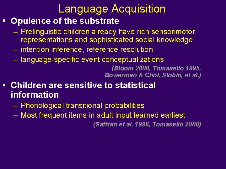 Language Acquisition § Opulence of the substrate – Prelinguistic children already have rich sensorimotor
