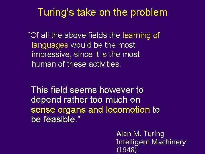 Turing’s take on the problem “Of all the above fields the learning of languages