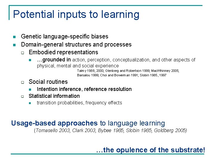 Potential inputs to learning n n Genetic language-specific biases Domain-general structures and processes q
