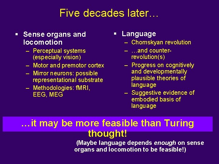 Five decades later… § Sense organs and locomotion – Perceptual systems (especially vision) –