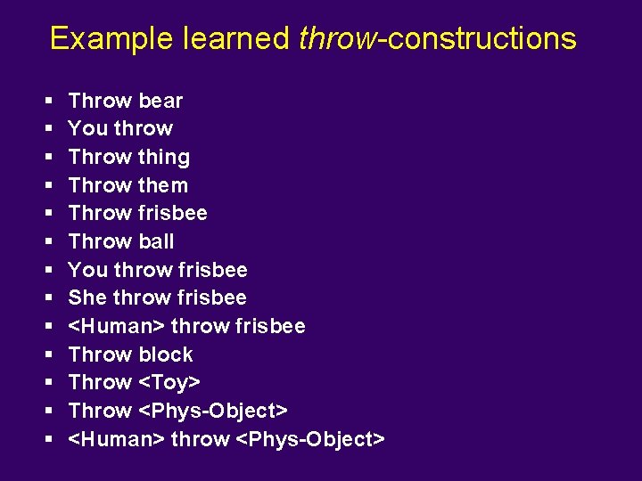 Example learned throw-constructions § § § § Throw bear You throw Throw thing Throw