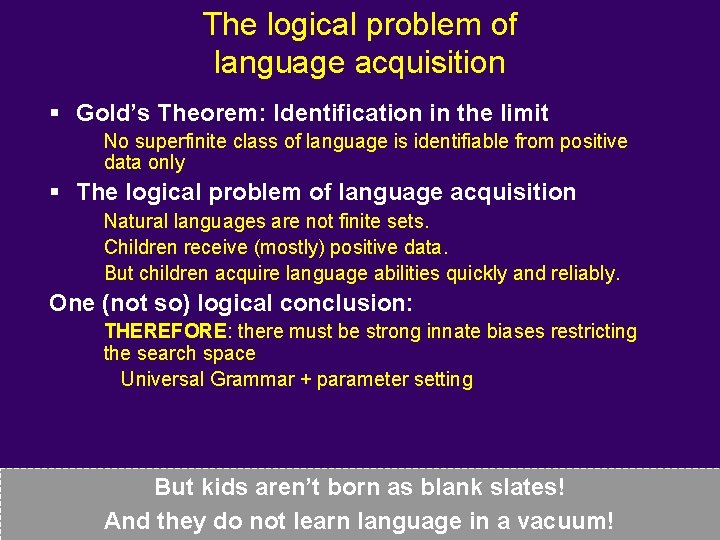 The logical problem of language acquisition § Gold’s Theorem: Identification in the limit No