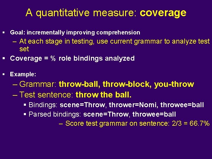 A quantitative measure: coverage § Goal: incrementally improving comprehension – At each stage in