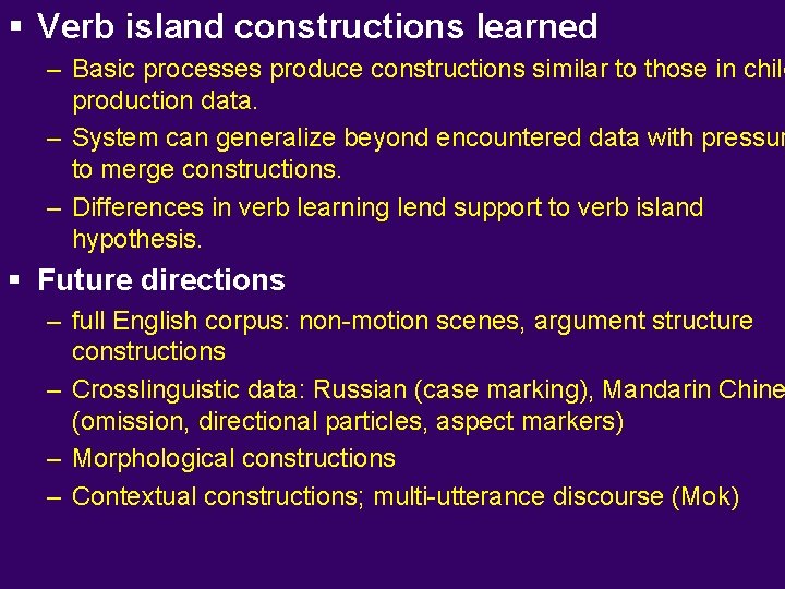 § Verb island constructions learned – Basic processes produce constructions similar to those in