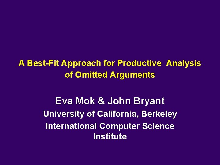 A Best-Fit Approach for Productive Analysis of Omitted Arguments Eva Mok & John Bryant