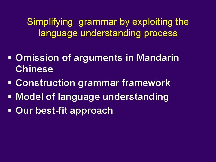 Simplifying grammar by exploiting the language understanding process § Omission of arguments in Mandarin