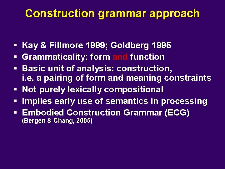 Construction grammar approach § Kay & Fillmore 1999; Goldberg 1995 § Grammaticality: form and