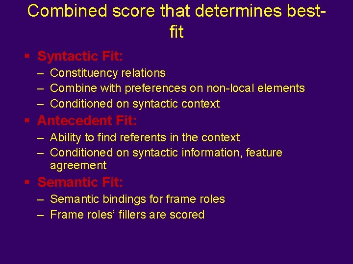 Combined score that determines bestfit § Syntactic Fit: – Constituency relations – Combine with
