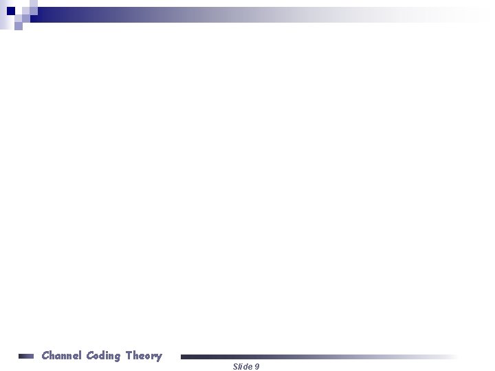 Channel Coding Theory Slide 9 Channel Coding Theory Slide 9