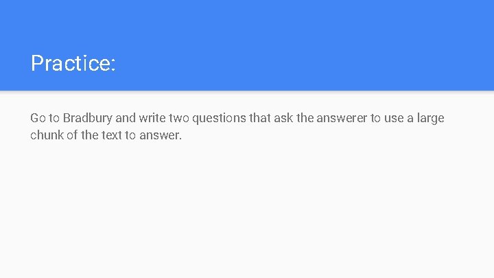 Practice: Go to Bradbury and write two questions that ask the answerer to use