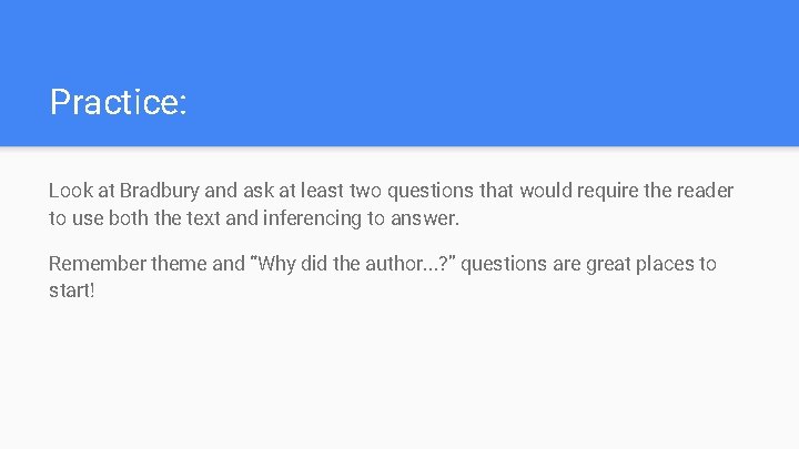 Practice: Look at Bradbury and ask at least two questions that would require the