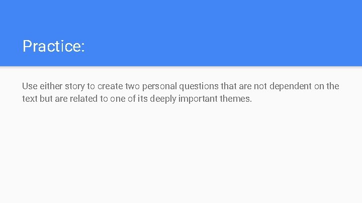 Practice: Use either story to create two personal questions that are not dependent on