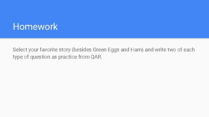 Homework Select your favorite story (besides Green Eggs and Ham) and write two of