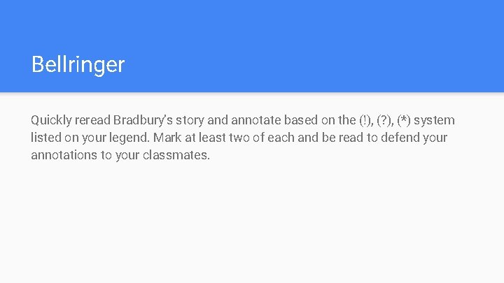 Bellringer Quickly reread Bradbury’s story and annotate based on the (!), (? ), (*)