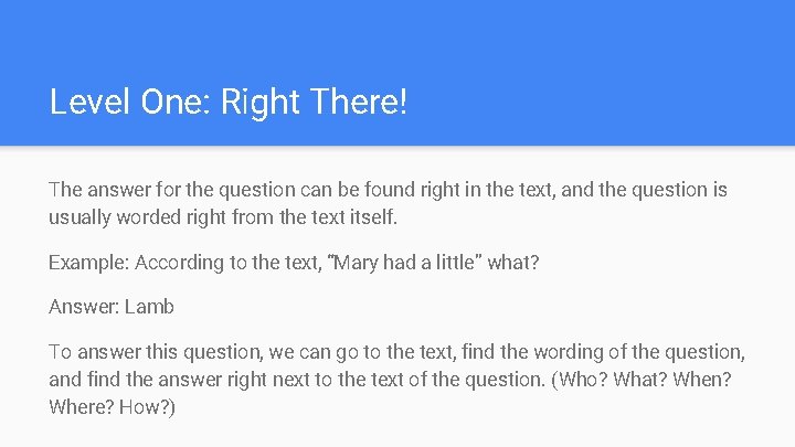 Level One: Right There! The answer for the question can be found right in