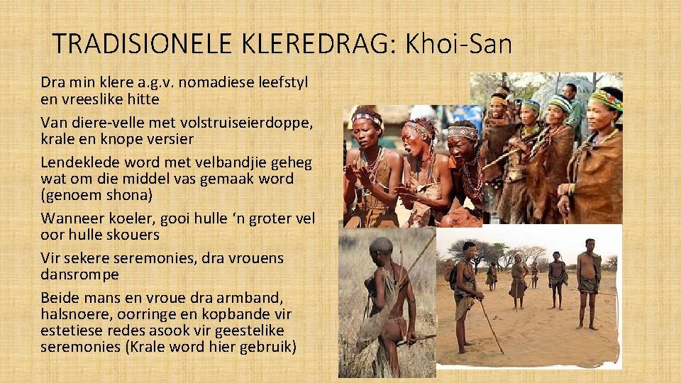 TRADISIONELE KLEREDRAG: Khoi-San Dra min klere a. g. v. nomadiese leefstyl en vreeslike hitte