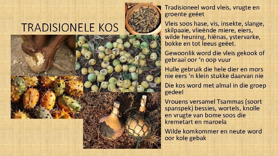 TRADISIONELE KOS Tradisioneel word vleis, vrugte en groente geëet Vleis soos hase, vis, insekte,