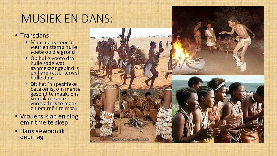 MUSIEK EN DANS: • Transdans • Mans dans voor ‘n vuur en stamp hulle