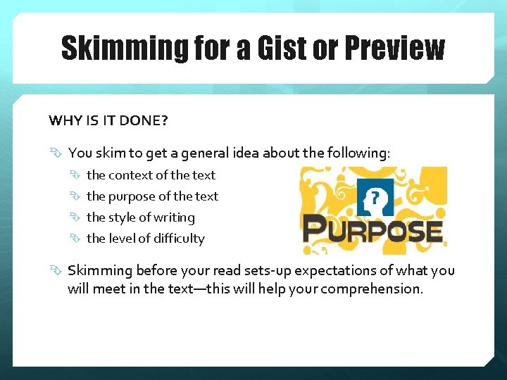 Skimming for a Gist or Preview WHY IS IT DONE? You skim to get