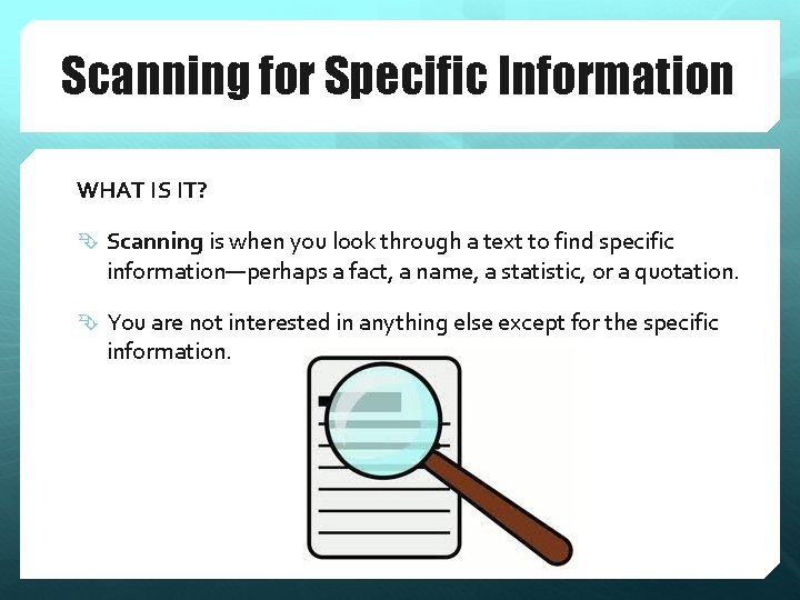 Scanning for Specific Information WHAT IS IT? Scanning is when you look through a