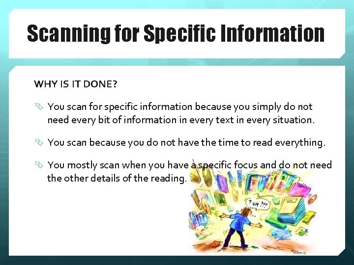 Scanning for Specific Information WHY IS IT DONE? You scan for specific information because