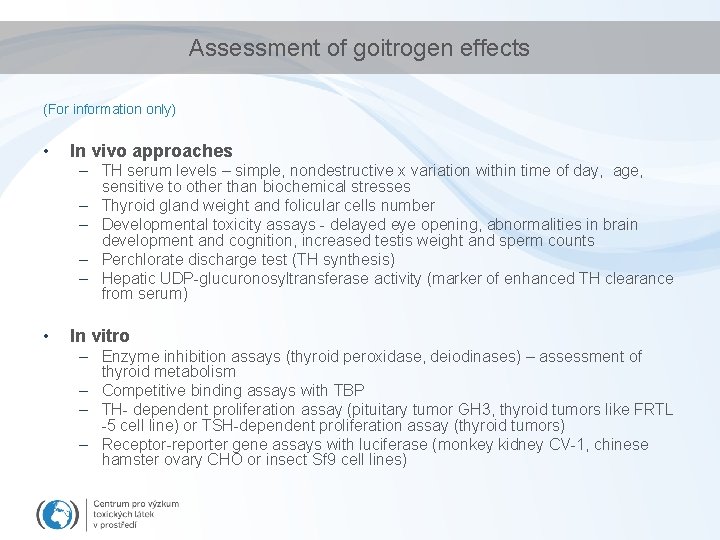 Assessment of goitrogen effects (For information only) • In vivo approaches – TH serum