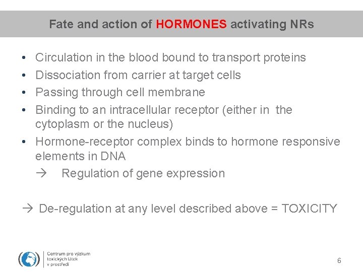 Fate and action of HORMONES activating NRs • • Circulation in the blood bound