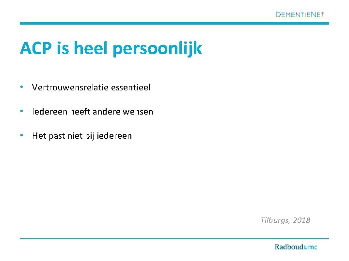 ACP is heel persoonlijk • Vertrouwensrelatie essentieel • Iedereen heeft andere wensen • Het